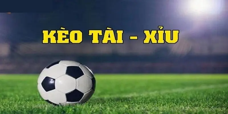 kèo tài xỉu bóng đá là gì
