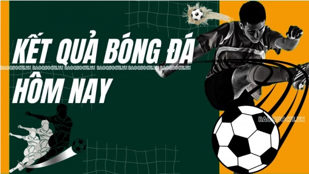 Kết Quả Bóng Đá Hôm Nay 1 kết quả bóng đá hôm nay